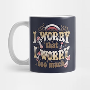 I Worry That I Worry Too Much by Tobe Fonseca Mug